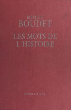 Les Mots de l'histoire : Dictionnaire historique universel des mots, des mœurs et des mentalités