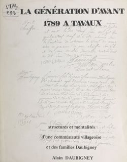 La génération d'avant 1789 à Tavaux - Structures et mentalités d'une communauté villageoise et des familles Daubigney