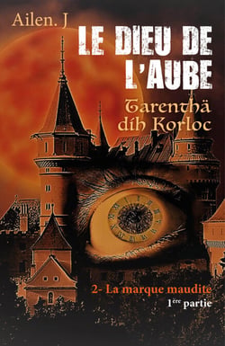 Le Dieu de l’aube - Tarenthä dhí Korloc, Tome 2 - Première partie - La marque maudite