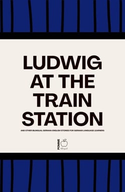 Ludwig at the Train Station And Other Bilingual German-English Stories for German Language Learners