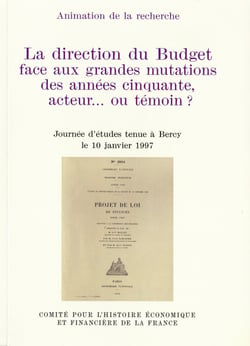 La direction du Budget face aux grandes mutations des années cinquante, acteur… ou témoin ? - Journée d’études tenue à Bercy le 10 janvier 1997