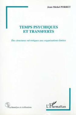 TEMPS PSYCHIQUES ET TRANSFERTS - Des structures névrotiques aux organisations-limites