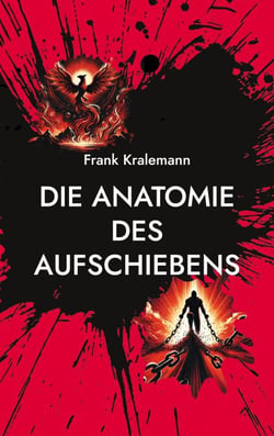 Die Anatomie des Aufschiebens - Die vier Wurzeln des Aufschiebens und wie man sie überwindet