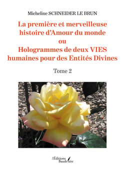 La première et merveilleuse histoire d'Amour du monde - ou Hologrammes de deux VIES humaines pour des Entités Divines - Tome 2