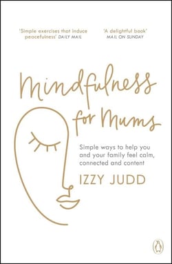 Mindfulness for Mums - Simple ways to help you and your family feel calm, connected and content