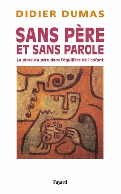 Sans père et sans parole - La place du père dans l'équilibre de l'enfant