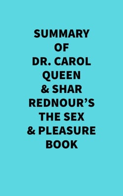 Summary of Dr. Carol Queen &amp; Shar Rednour's The Sex &amp; Pleasure Book