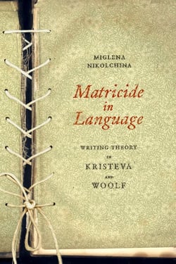 Matricide in Language - Writing Theory in Kristeva and Woolf