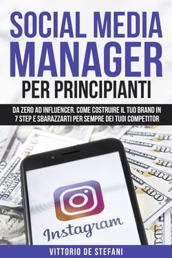 Social media manager per principianti: Da zero ad Influencer.  Come costruire il tuo brand in 7 step e sbarazzarti per sempre dei tuoi competitor