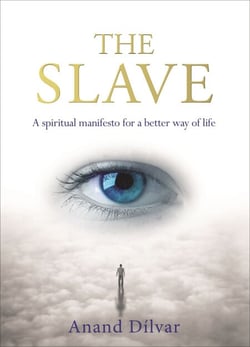 The Slave - A Spiritual Manifesto for a Better Way of Life