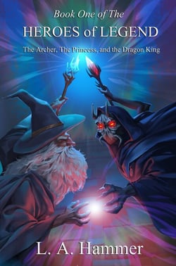 Book One of the Heroes of Legend: The Archer, The Princess, and The Dragon King - Heroes of Legend Books, #1