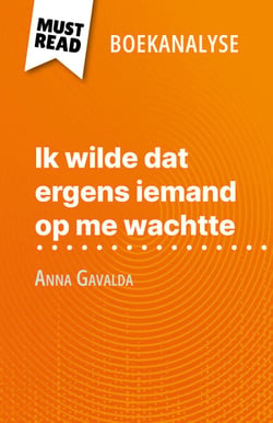 Ik wilde dat ergens iemand op me wachtte van Anna Gavalda (Boekanalyse) - Volledige analyse en gedetailleerde samenvatting van het werk