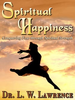 Spiritual Happiness:  Conquering Fear through Spiritual Strength