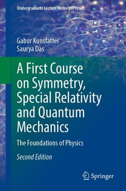 A First Course on Symmetry, Special Relativity and Quantum Mechanics - The Foundations of Physics