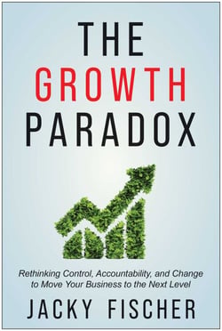 The Growth Paradox - Rethinking Control, Accountability, and Change to Move Your Business to the Next Level