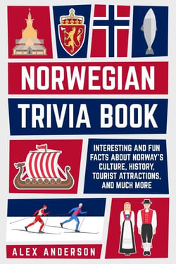 Norwegian Trivia Book: Interesting and Fun Facts About Norwegian Culture, History, Tourist Attractions, and Much More - Scandinavian Trivia Books, #3