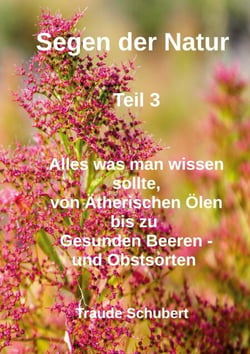 Segen der Natur - Teil 3 - Von Ätherischen Ölen bis zu gesunden Beeren - und  Obstsorten
