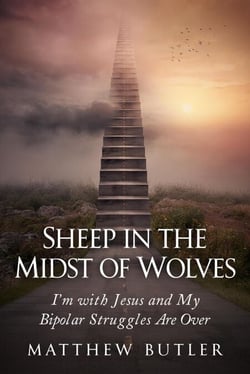 Sheep in the Midst of Wolves: I'm with Jesus and My Bipolar Struggles Are Over