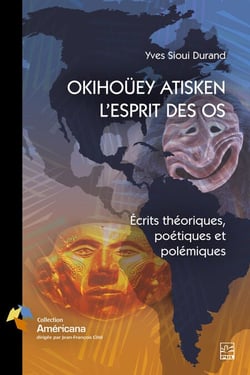 OKIHOÜEY ATISKEN - L’ESPRIT DES OS - Écrits théoriques, poétiques et polémiques