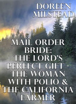 Mail Order Bride: The Lord’s Perfect Gift – The Woman With Polio &amp; The California Farmer