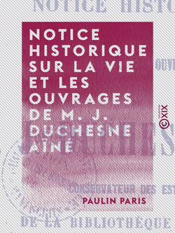 Notice historique sur la vie et les ouvrages de M. J. Duchesne aîné - Conservateur des estampes de la Bibliothèque impériale