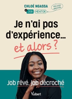 Je n'ai pas d'expérience... et alors ? - Job rêvé, job décroché