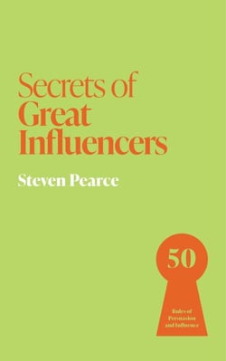 Secrets of Great Influencers - 50 Rules of Persuasion and Influence