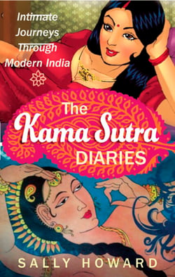 The Kama Sutra Diaries - Intimate Journeys through Modern India