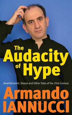 The Audacity Of Hype - Bewilderment, sleaze and other tales of the 21st century