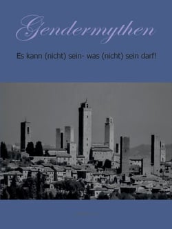 Gendermythen - Es kann (nicht) sein- was (nicht) sein darf!