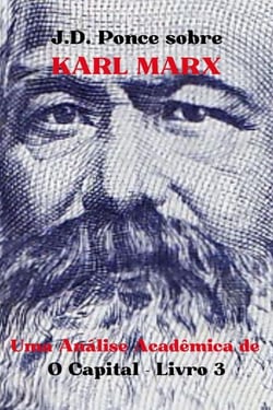J.D. Ponce sobre Karl Marx: Uma Análise Acadêmica de O Capital - Livro 3 - Grandes Mentes do Pensamento Universal (Analisadas), #14