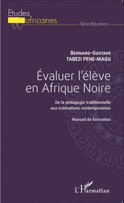 Evaluer l'élève en Afrique Noire - De la pédagogie traditionnelle aux estimations contemporaines - Manuel de formation