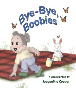 Bye-Bye, Boobies: A rhyming story about weaning from breastfeeding - Little Goodbyes, #1