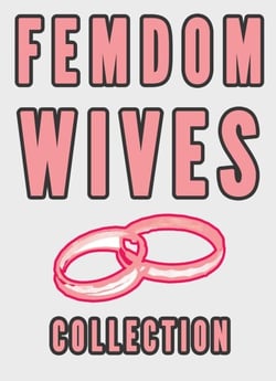 Femdom Wives Collection  (Femdom Marriage Stories FLR Sissy Cuckolding)