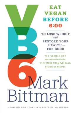 VB6 - Eat Vegan Before 6:00 to Lose Weight and Restore Your Health . . . for Good
