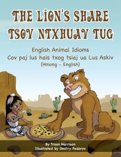 The Lion's Share - English Animal Idioms (Hmong-English) - Language Lizard Bilingual Idioms Series