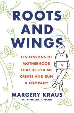 Roots and Wings - Ten Lessons of Motherhood that Helped Me Create and Run a Company