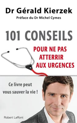 101 conseils pour ne pas atterrir aux urgences - Ce livre peut vous sauver la vie !