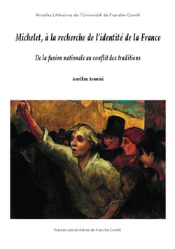 Michelet, à la recherche de l’identité de la France - De la fusion nationale au conflit des traditions