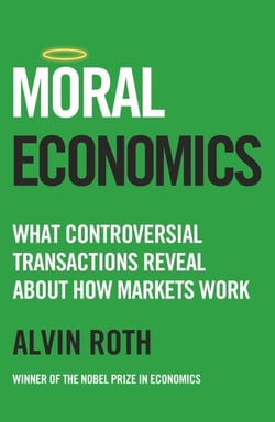 Moral Economics - What Controversial Transactions Reveal About How Markets Work