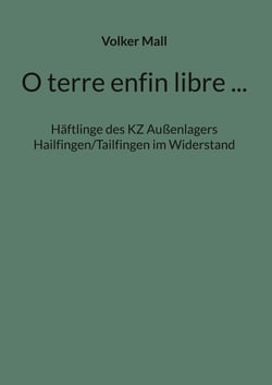 O terre enfin libre ... - Häftlinge des KZ Außenlagers Hailfingen/Tailfingen im Widerstand