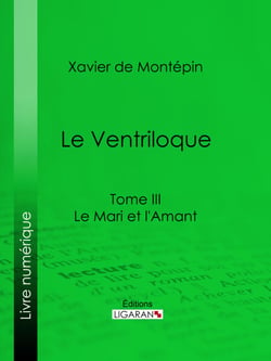Le Ventriloque - Tome III - Le Mari et l'Amant