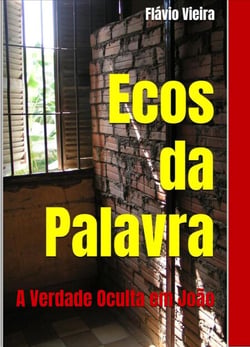 Ecos da Palavra: A verdade oculta em João - FICÇÃO E VERDADES BÍBLICAS, #1