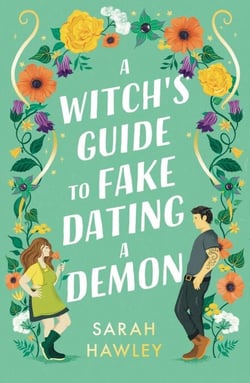 A Witch's Guide to Fake Dating a Demon - ‘Whimsically sexy, charmingly romantic, and magically hilarious.’ Ali Hazelwood