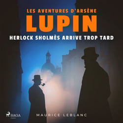 Herlock Sholmès arrive trop tard – Les aventures d'Arsène Lupin - intégrale