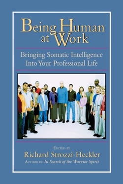 Being Human at Work - Bringing Somatic Intelligence Into Your Professional Life