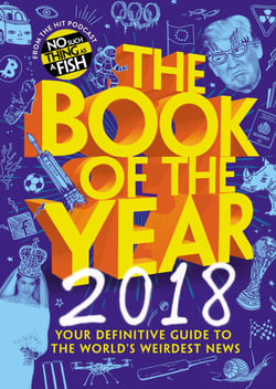 The Book of the Year 2018 - Your Definitive Guide to the World’s Weirdest News