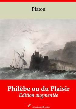 Philèbe ou du Plaisir – suivi d'annexes - Nouvelle édition 2019
