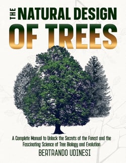 The Natural Design of Trees:  A Complete Manual to Unlock the Secrets of the Forest and the Fascinating Science of Tree Biology and Evolution
