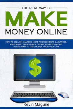 The Real Way to Make Money Online: How to Sell on Amazon &amp; More for Beginners &amp; Advanced. Make Money From Home &amp; Create a Passive Income. 9 Legit Ways to Make Money &amp; Quit Your Job.